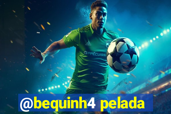 @bequinh4 pelada